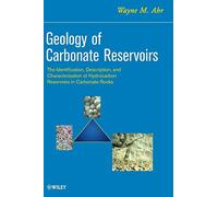 Geology of Carbonate Reservoirs: The Identification, Description and Characterization of Hydrocarbon Reservoirs in Carbonate Rocks