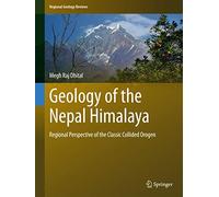 Geology of the Nepal Himalaya: Regional Perspective of the Classic Collided Orogen (Regional Geology Reviews)