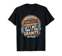 Geology Rock Types Humor - Let’s Not Take It for Granite T-Shirt