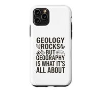 Geology Rocks, but Geography Is What It's All About Case for iPhone 11 Pro