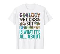 Geology Rocks, But Geography is What It's All About T-Shirt