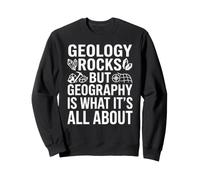 Geology Rocks, but Geography is What It's All About Teacher Sweatshirt