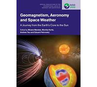 Geomagnetism, Aeronomy and Space Weather: A Journey from the Earth's Core to the Sun: 4 (Special Publications of the International Union of Geodesy and Geophysics, Series Number 4)