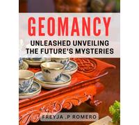 Geomancy Unleashed: Unveiling the Future's Mysteries: Discover the Ancient Art of Geomancy and Unlock Your Destiny
