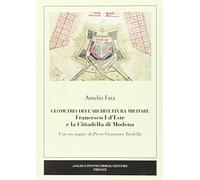 Geometria Dell'architettura Militare. Francesco I D'este E La Cittadella Di Modena