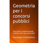 Geometria per i concorsi pubblici: Teoria chiara, formule essenziali, problemi svolti e quiz commentati (Manuali Centamore per la preparazione ai concorsi pubblici)