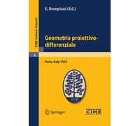 Geometria proiettivo-differenziale: Lectures given at a Summer School of the Centro Internazionale Matematico Estivo (C.I.M.E.) held in Pavia, Italy, ... 5, 1955: 8 (C.I.M.E. Summer Schools, 8)