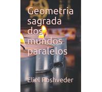 Geometria sagrada dos mundos paralelos: 6 (Aliens e Mundos Paralelos)