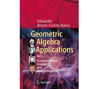 Geometric Algebra Applications Vol. I: Computer Vision, Graphics and Neurocomputing: 1