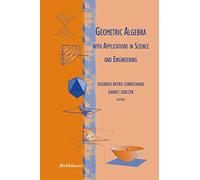 Geometric Algebra with Applications in Science and Engineering