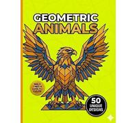Geometric Animals: 50 Bold Low-Poly Coloring Designs for Creative Kids and Adults