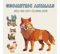 Geometric Animals: Bold and Easy Coloring Book. Geometric Animal Design for Kids, Adults and Seniors - Simple Low Poly Coloring Pages for Relaxation (8.5x8.5 inches) (Simple Gemometric Coloring)