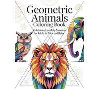 Geometric Animals Coloring Book: 50 Intricate Low-Poly Creatures for Adults to Color and Relax