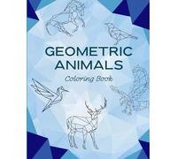 Geometric Animals Coloring Book: Geometric Animals Coloring Book