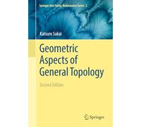 Geometric Aspects of General Topology: 2 (Springer Asia Pacific Mathematics Series, 2)