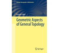 Geometric Aspects of General Topology (Springer Monographs in Mathematics)