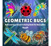 Geometric Bugs: Bold and Easy Insect Coloring Book For Relaxation (Geometric Bold and Easy Coloring Books)