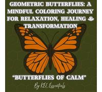 Geometric Butterflies: A Mindful Coloring Journey for Relaxation, Healing & Transformation: Butterflies of Calm Coloring Book