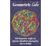 Geometric Calm: 100 Hypnotic Angles & Spirals: Mindful Coloring for Stress Relief, 6x9 inches, perfect for compact peace (Coloring Made Fun)