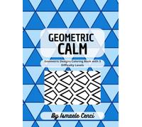 Geometric Calm: Geometric Designs Coloring Book with 3 Difficulty Levels