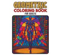 Geometric Coloring Book for Adults: Intricate Patterns, Sacred Geometry & Mandala Designs for Mindful Relaxation and Creative Expression