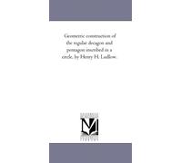 Geometric construction of the regular decagon and pentagon inscribed in a circle, by Henry H. Ludlow.
