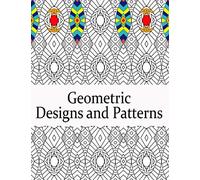 Geometric Designs and Patterns: Geometric Coloring Book for Adults, Relaxation Stress Relieving Designs, Gorgeous Geometrics Pattern, Geometric Shapes and Patterns (Vol.6).