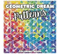 Geometric Dream Patterns Coloring Book For Kids and Adults: A Relaxing and Creative Journey Through Abstract Shapes, Mandalas, and Mesmerizing Designs for All Ages