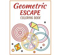 Geometric Escape Coloring Book: Relaxing Patterns & Abstract Shapes for Stress Relief and Creativity