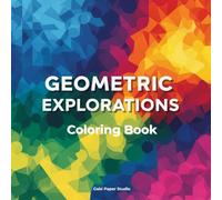 Geometric Exploration Coloring Book: Unveiling the Beauty of Shapes, Patterns, and Spatial Reasoning