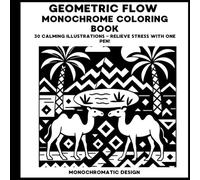 Geometric Flow Monochrome Coloring Book: 30 Calming Geometric Illustrations - Coloring Book for Adults and All Ages - Relieve Your Stress with One Pen (Monochromatic Creations)