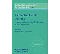 Geometric Galois Actions: Around Grothendieck's Esquisse D'Un Programme: 242 (London Mathematical Society Lecture Note Series, Series Number 242)