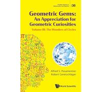 Geometric Gems: An Appreciation For Geometric Curiosities - Volume Iii: The Wonders Of Circles: 36 (Problem Solving in Mathematics and Beyond)