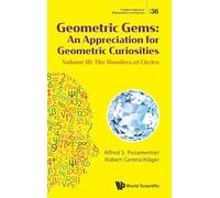 Geometric Gems: An Appreciation For Geometric Curiosities - Volume Iii: The Wonders Of Circles: 36 (Problem Solving in Mathematics and Beyond)