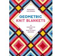 Geometric Knit Blankets: 30 Innovative and Fun-to-Knit Designs by Margaret Holzm