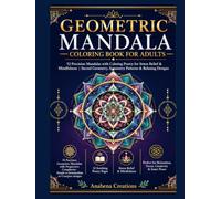 Geometric Mandala Coloring Book for Adults: 52 Precision Mandalas with Calming Poetry for Stress Relief & Mindfulness | Sacred Geometry, Symmetry ... World Heritage & Discovery Collection)
