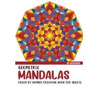 Geometric Mandalas Color by Number Coloring Book: Coloring Book for Adults with 30 Unique Designs (Geometric Color by Number Books)