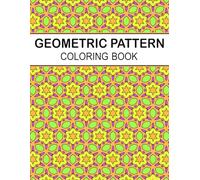 Geometric Pattern Adult Coloring Book: 50+ Intricate Geometric Designs for Relaxation and Mindfulness