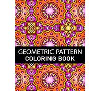 Geometric Pattern Coloring Book for Adults: 50 Geometric Patterns to Color for Relaxation and Stress Relief