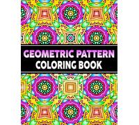 Geometric Pattern Coloring Book: For Adults, 50 Pages of Magnificent Geometric Designs