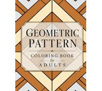 Geometric Pattern Coloring Book For Adults: +95 Bold & Easy Patterns for Creative Relaxation