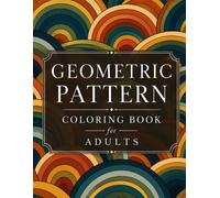 Geometric Pattern Coloring Book For Adults: Over 95 Simple Designs for Relaxation & Stress Relief.