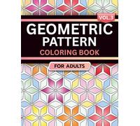 Geometric Pattern Coloring Book for Adults: Volume 3, A Bold and Relaxing Collection of Intricate Geometric Designs for Stress Relief, Focus, and Creativity
