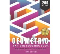 Geometric Patterns Advanced Hardcover Coloring Book for Adults: Hours of Fun, Stress Relief and Relaxation, 200 Pages of Unique and High Definition Coloring Pages