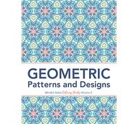 Geometric Patterns and Designs: Geometric Pattern Coloring Book for Adults for Stress Relief (Mindful Adult Coloring Books for Relaxation)