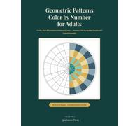 Geometric Patterns Color by Number for Adults: Circles, Stars & Symmetrical Patterns to Color: Relaxing Geometric Color-by-Number Puzzles with Colored ... (Volume 4) (Hidden Mandala Color by Number)
