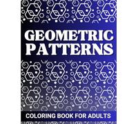 Geometric Patterns Coloring Book for Adults: 35 Intricate Designs for Stress Relief and Mindfulness | Featuring Geometric Mandalas and Abstract Patterns
