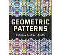Geometric Patterns Coloring Book for Adults: Relaxing Designs for Stress Relief and Mindfulness (Fascinating Patterns)