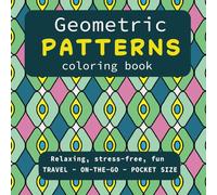 Geometric PATTERNS coloring book Relaxing, stress-free, fun TRAVEL ~ ON-THE-GO ~ POCKET SIZE: Pattern coloring book for teens and adults. Small, ... with Our Pocket-Sized Mindfulness Series)