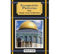 Geometric Patterns from Islamic Art and Architecture: And How to Draw Them